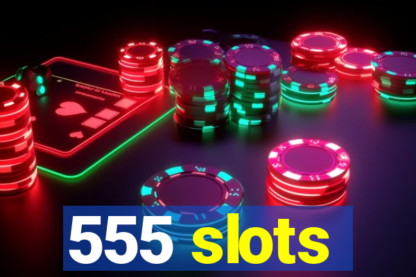 555 slots